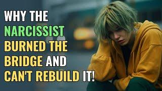 Why the Narcissist Burned the Bridge and Can't Rebuild It! | NPD | Narcissism | Behind The Science