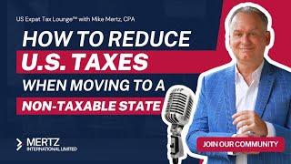 Expat Tax Tips: Reduce U.S. Taxes When Moving to a Non-Taxable State | Live Q&A with Mike Mertz, CPA