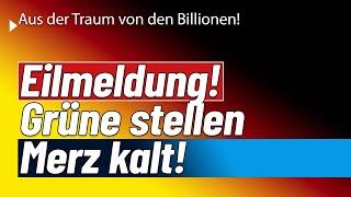  Eilmeldung! Grüne stellen Merz kalt. Schuldenbillion abgesagt!