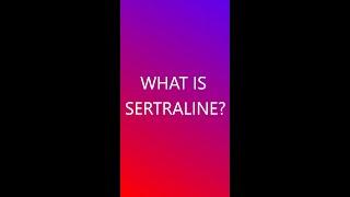 What is SERTRALINE??