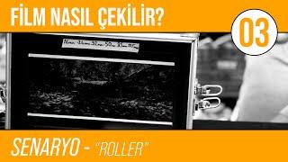 Film Nasıl Çekilir? | B03: Senaryo - "Roller"