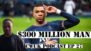 CWUK Podcast EP 27 | Kylian Mbappé Contract, How Money Has Taken Over Football