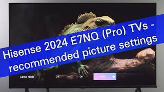 Recommended picture settings for Hisense E7NQ and Pro TVs