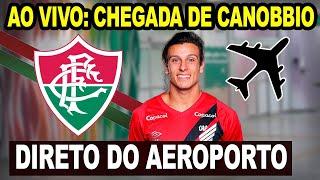 CHEGADA AO VIVO DO CANOBBIO NOVO REFORÇO DO FLUMINENSE / DIRETO DO AEROPORTO DO GALEÃO