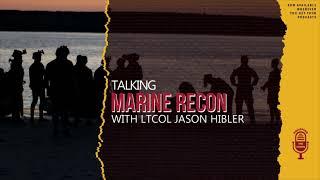 Marine Recon with LtCol Jason Hibler | Season 3 Episode 15