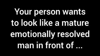 Your person wants to appear as a mature, emotionally grounded man in your eyes. They understand...