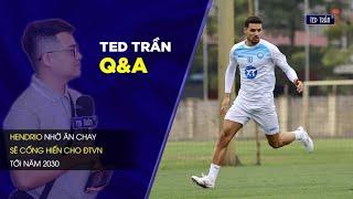 Ted Trần Q&A | Hendrio nhờ ăn chay sẽ cống hiến cho ĐT Việt Nam tới năm 2030