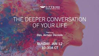 The Deeper Conversation of You - Rev. Aimee Daniels