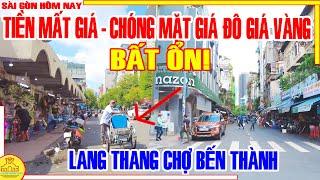 BẤT ỔN! CUỐI NĂM TIỀN MẤT GIÁ - CHÓNG MẶT GIÁ ĐÔ GIÁ VÀNG / Lang Thang CHỢ BẾN THÀNH Sài Gòn Hôm Nay