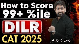 How to Score 99%ile in DILR | CAT 2025 Full Strategy + Practice Plan