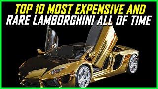 Top 10 Most Expensive and Rare LAMBORGHINIS to ever exist