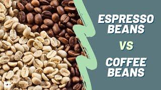 Espresso Beans VS. Coffee Beans | What's the Difference?