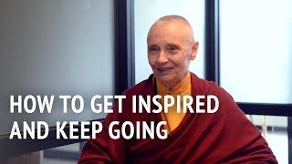 How to Get Inspired and Keep Going  | Jetsunma Tenzin Palmo