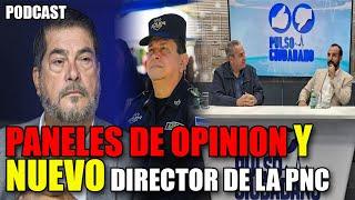  NUEVO DIRECTOR de la PNC y LOS PANELES de opinión EN MEDIOS Podcast