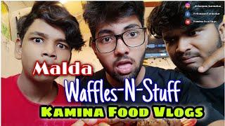 Waffles-N-Stuff || Malda || Kamina Food Vlogs