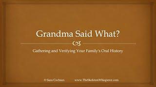 Grandma Said What? Gathering and Verifying Your Family’s Oral History - Sara Cochran (7 March 2024)