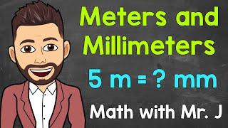 Meters and Millimeters | Converting m to mm and Converting mm to m | Math with Mr. J