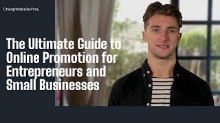 The Ultimate Guide to Online Promotion for Entrepreneurs and Small Businesses