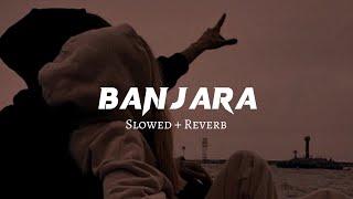 Banjara ️ ( Slowed + Reverb Lyrics ) | Ek Villain | Banjara Slowed Lyrical Video