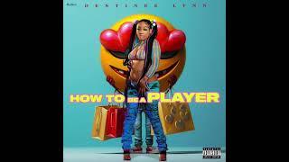 Destinee Lynn - How To Be A Player (Official Audio)