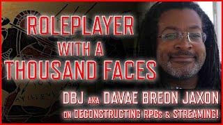 RPG With DBJ (Deconstructing RPGs & Streaming) Interview -- Roleplayer With A Thousand Faces