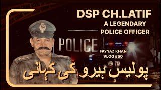 DSP CHOUDRY LATIF “ A LEGENDARY POLICE OFFICER “.