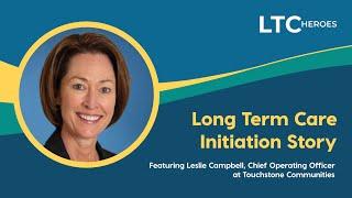 1 LTC Heroes featuring Leslie Campbell - Long Term Care Initiation Story