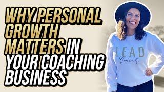 Personal Growth & Starting A Coaching Business | Why It Matters!