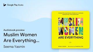 Muslim Women Are Everything:… by Seema Yasmin · Audiobook preview
