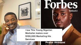 How Praise Akinlami makes over $100,000 with his marketing skills | Praise Akinlami