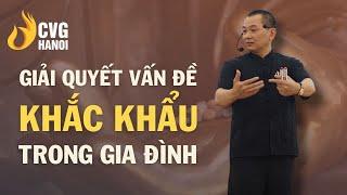 Giải quyết vấn đề "khắc khẩu" trong gia đình | Ngô Minh Tuấn | Học Viện CEO Hà Nội