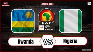 Rwanda vs Nigeria | Africa Cup of Nations 2024 | CAF AFCON Qualification | Football Live Score