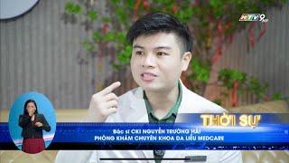 HTV-LÀM ĐẸP AN TOÀN CÙNG BÁC SĨ HẢI #bacsihainoitru