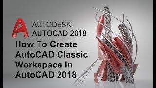 How To Create AutoCAD CLASSIC WORKSPACE In AutoCAD 2018