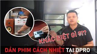 Khác biệt khi dán phim cách nhiệt ô tô tại DPRO ?