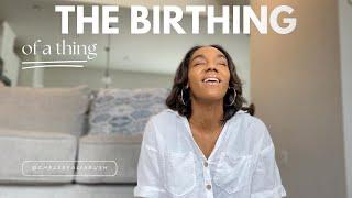 The Birthing of a Thing| Submitting to the Spiritual Birthing Process