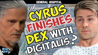 General Hospital: Cyrus Finishes Dex Off – Digitalis Death Again on GH? #gh