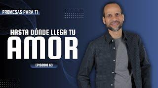 Episodio 63 ¿Hasta dónde llega tu Amor?