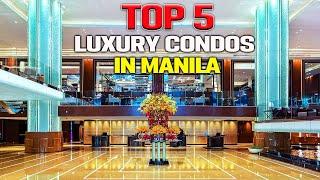 TOP 5 Luxury Condos In MANILA!!!