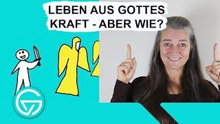 Leben aus GOTTES Kraft - Aber WIE?