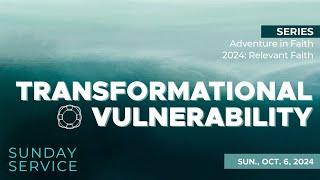 10/6/2024 Sunday Service | AIF Week One: Transformational Vulnerability