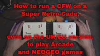 How to run a CFW on a Super Retro-Cade, even the UK/EU version, to play Arcade/NEOGEO games.