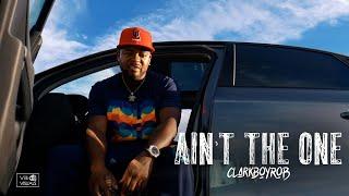 ClarkBoyRob - Ain't the One (Official Music Video) [Created by @vesvisuals]