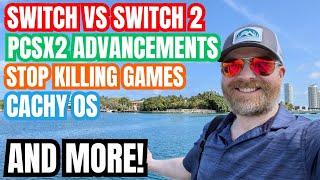 Nintendo Switch vs Switch 2, PCSX2 Advancements, Stop Killing Games and more....