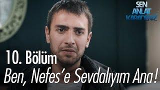 Ben Nefes'e sevdalıyım ana! - Sen Anlat Karadeniz 10. Bölüm