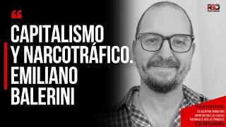 CAPITALISMO Y NARCOTRÁFICO. Emiliano Balerini