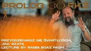 PROLOG 30th JCF: Rabbi Boaz Pash (IL) - He Covers Himself With Light As With the Garment