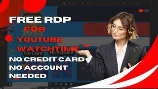 GET FREE RDP FOR YOUTUBE WATCH TIME !, NO CREDIT CARD NO SIGN UP COMPLETELY FREE !!!