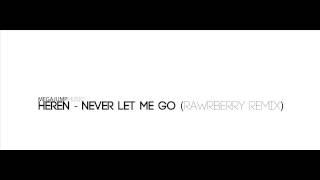 Heren - Never Let Me Go (Rawrberry Remix)