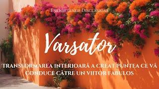 Varsator - Transformarea interioară a creat puntea ce vă conduce către un viitor fabulos[CC]